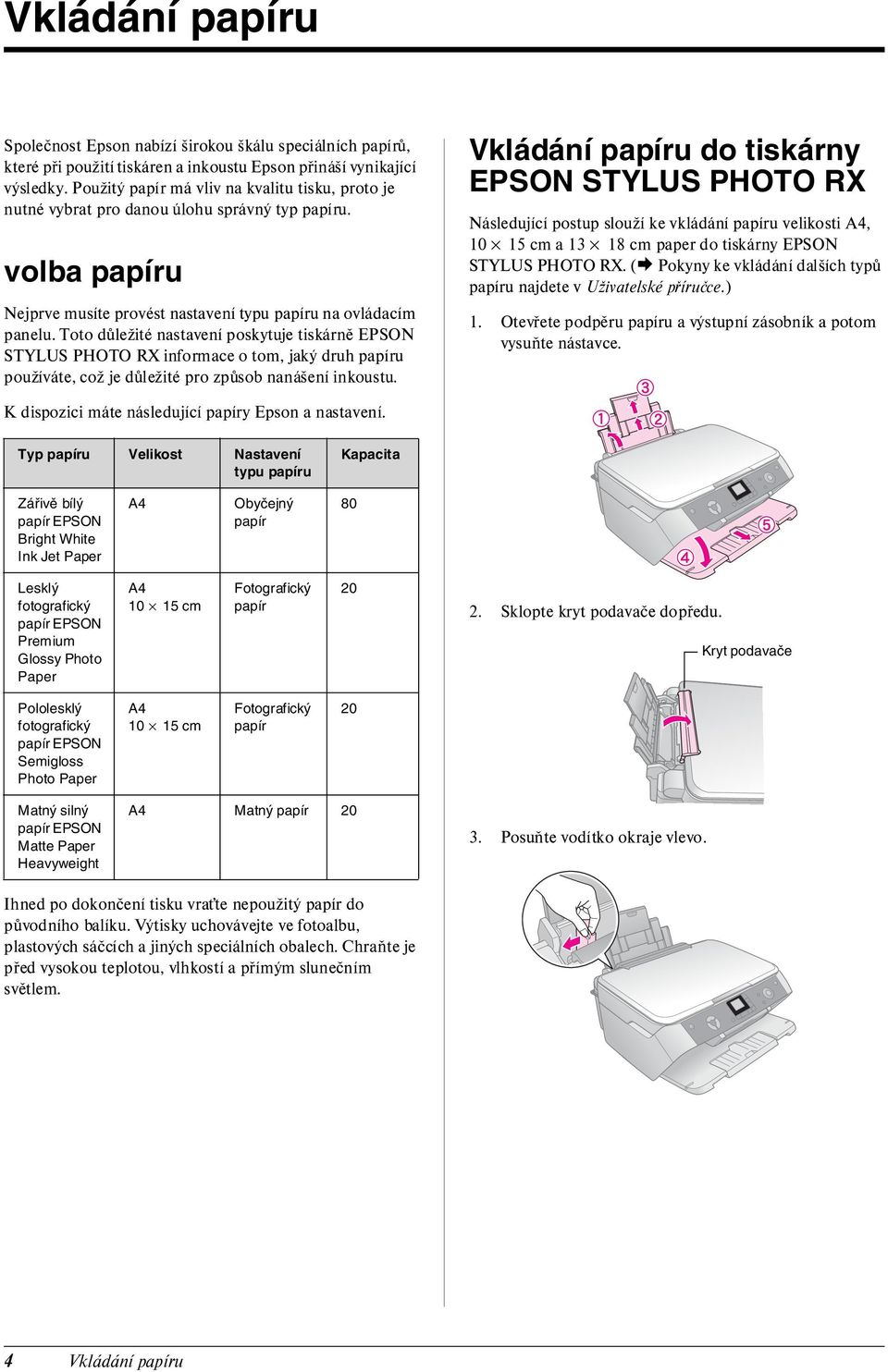 Toto důležité nastavení poskytuje tiskárně EPSON STYLUS PHOTO RX informace o tom, jaký druh papíru používáte, což je důležité pro způsob nanášení inkoustu.