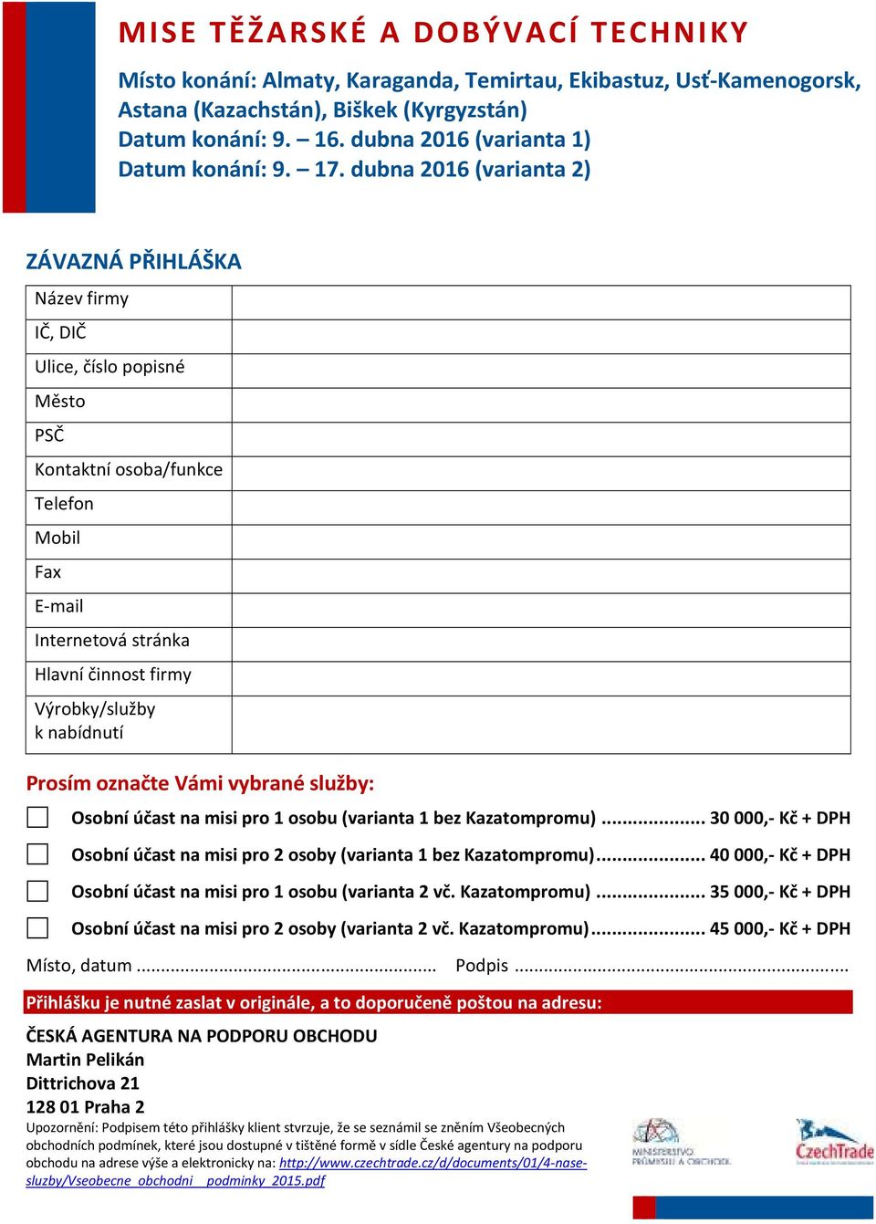 .. 40 000,- Kč + DPH Osobní účast na misi pro 1 osobu (varianta 2 vč. Kazatompromu)... 35 000,- Kč + DPH Osobní účast na misi pro 2 osoby (varianta 2 vč. Kazatompromu)... 45 000,- Kč + DPH Místo, datum.