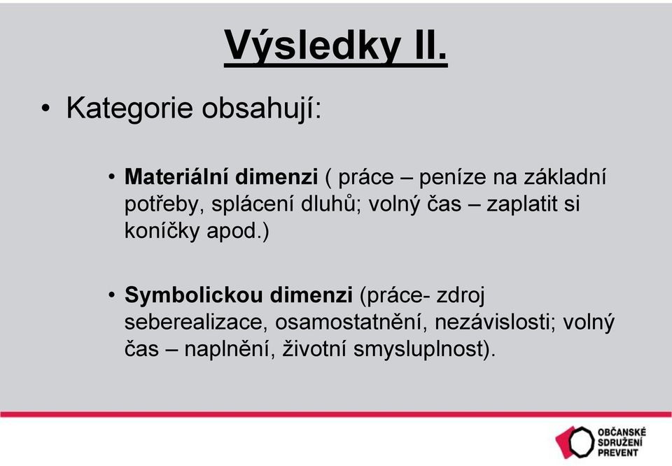 dluhů; volný čas zaplatit si koníčky apod.