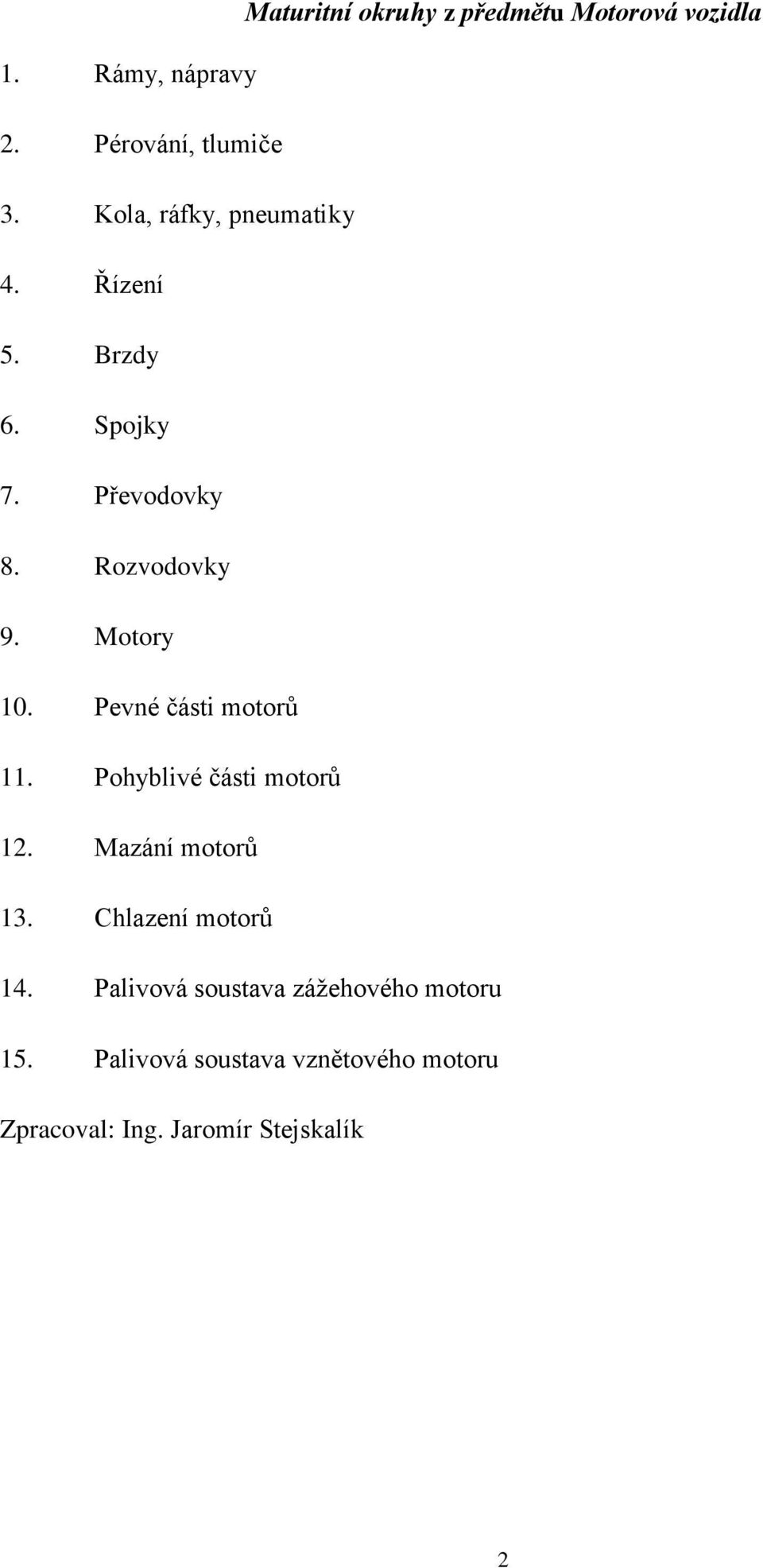 Pevné části motorů 11. Pohyblivé části motorů 12. Mazání motorů 13. Chlazení motorů 14.