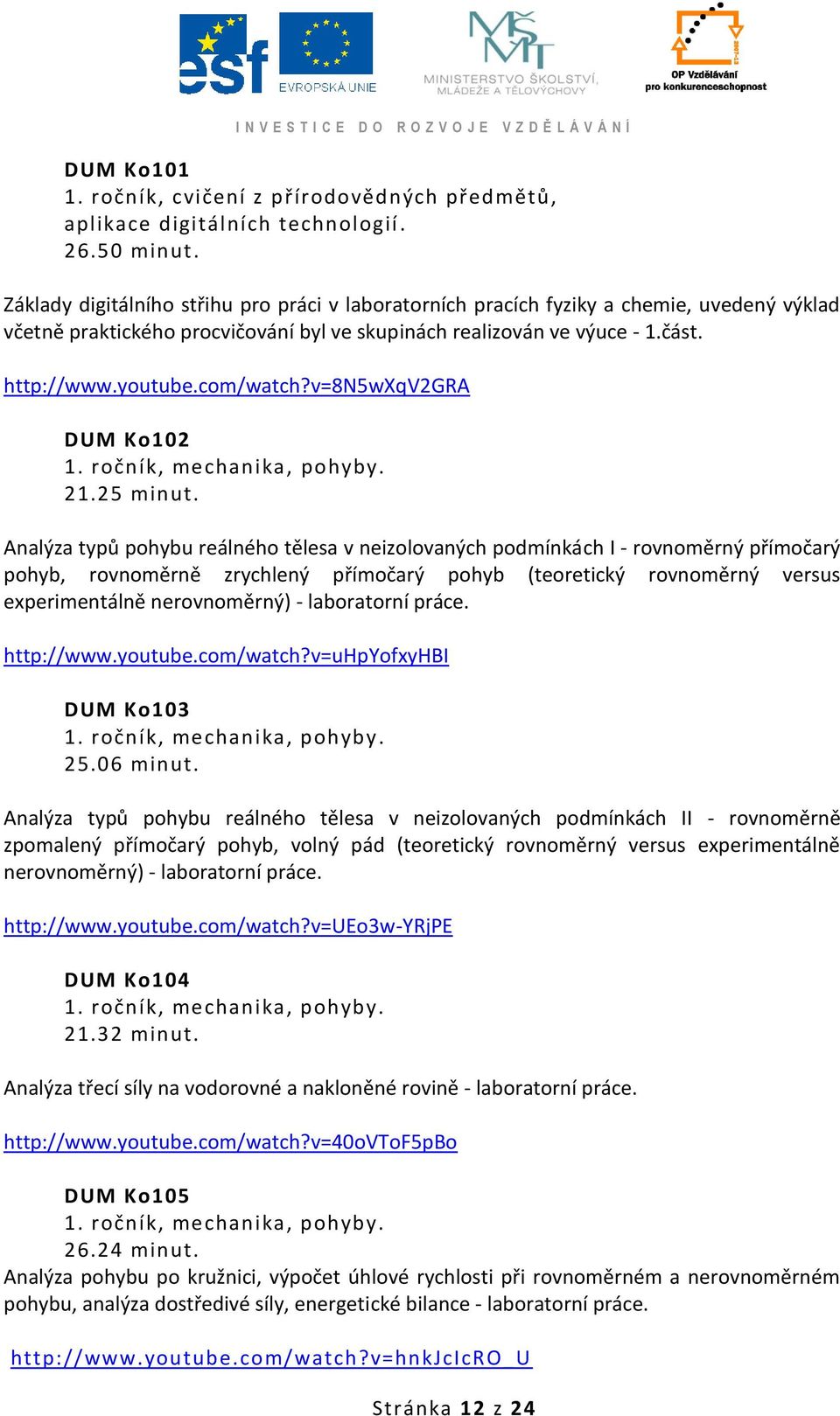 com/watch?v=8n5wxqv2gra DUM Ko102 1. ročník, mechanika, pohyby. 21.25 minut.