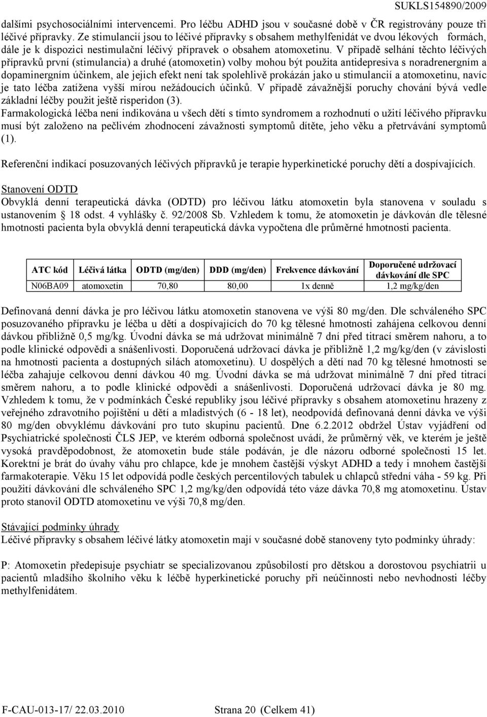 V případě selhání těchto léčivých přípravků první (stimulancia) a druhé (atomoxetin) volby mohou být použita antidepresiva s noradrenergním a dopaminergním účinkem, ale jejich efekt není tak