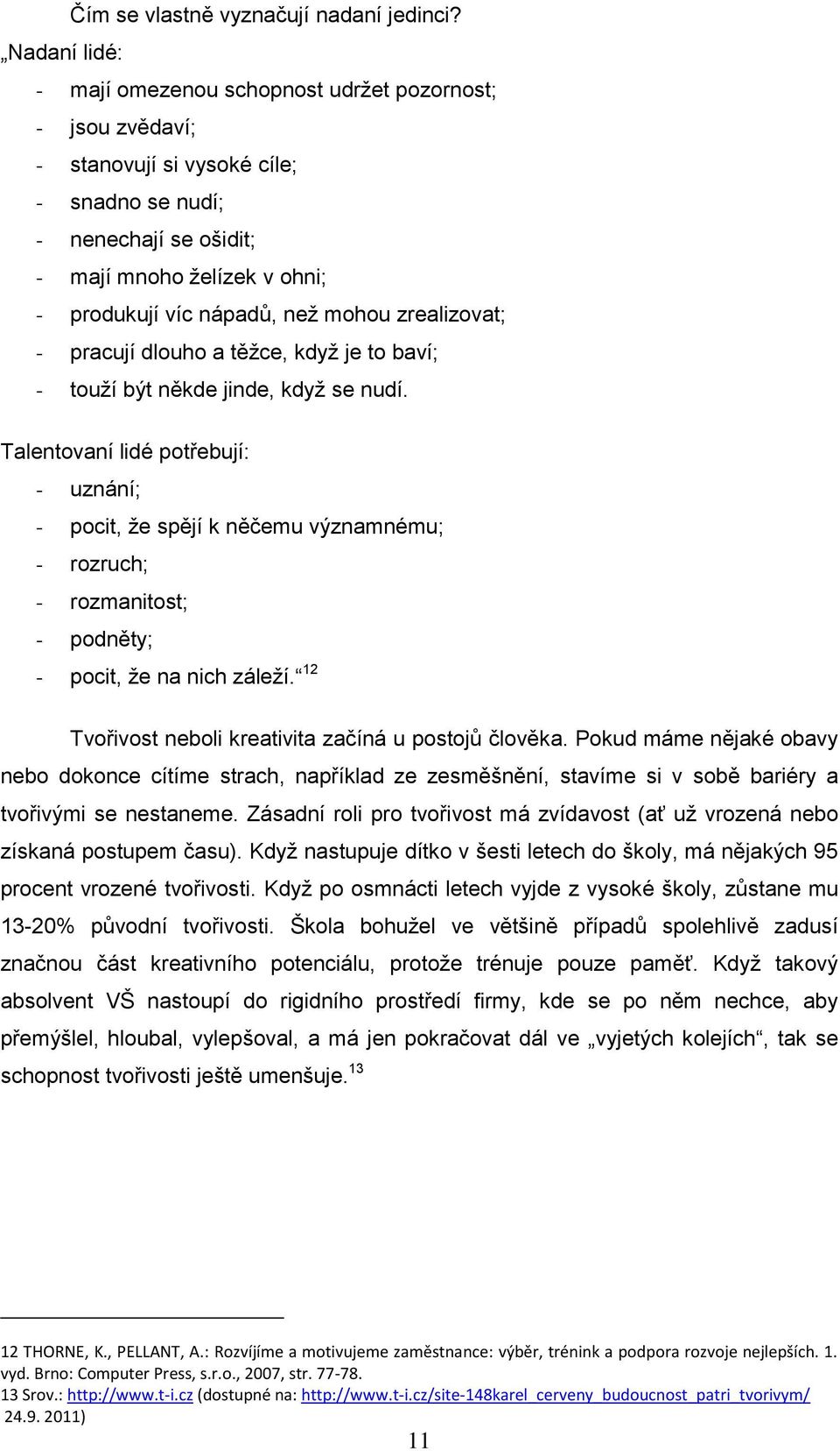 mohou zrealizovat; - pracují dlouho a těžce, když je to baví; - touží být někde jinde, když se nudí.