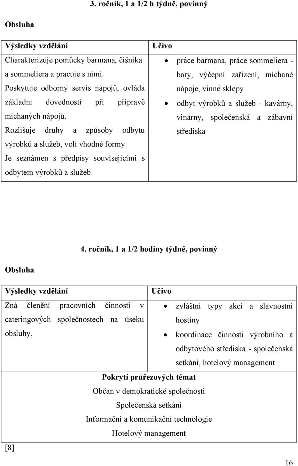 Je seznámen s předpisy souvisejícími s odbytem výrobků a sluţeb.