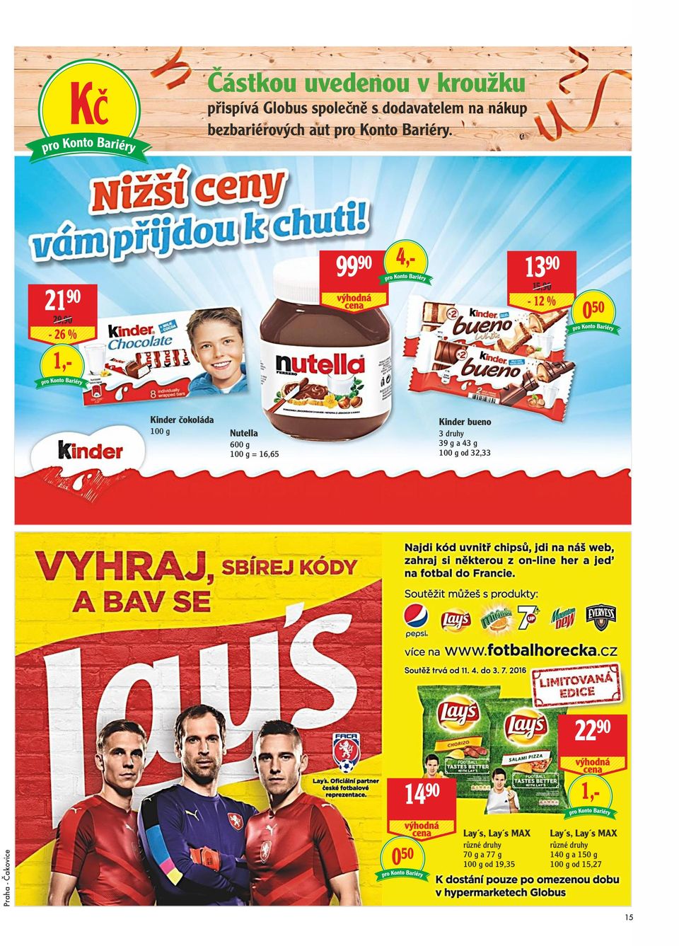 21 90 29,90-26 % 1,- 99 90 4,- 13 90 15,90-12 % 0 50 Kinder čokoláda 100 g Nutella 600 g 100 g