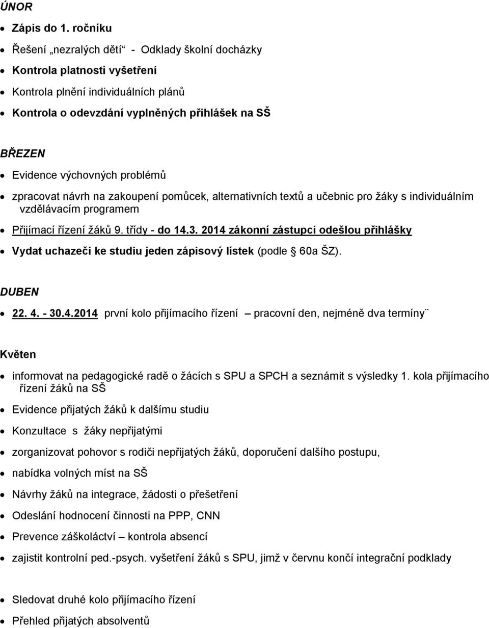 problémů zpracovat návrh na zakoupení pomůcek, alternativních textů a učebnic pro ţáky s individuálním vzdělávacím programem Přijímací řízení ţáků 9. třídy - do 14.3.