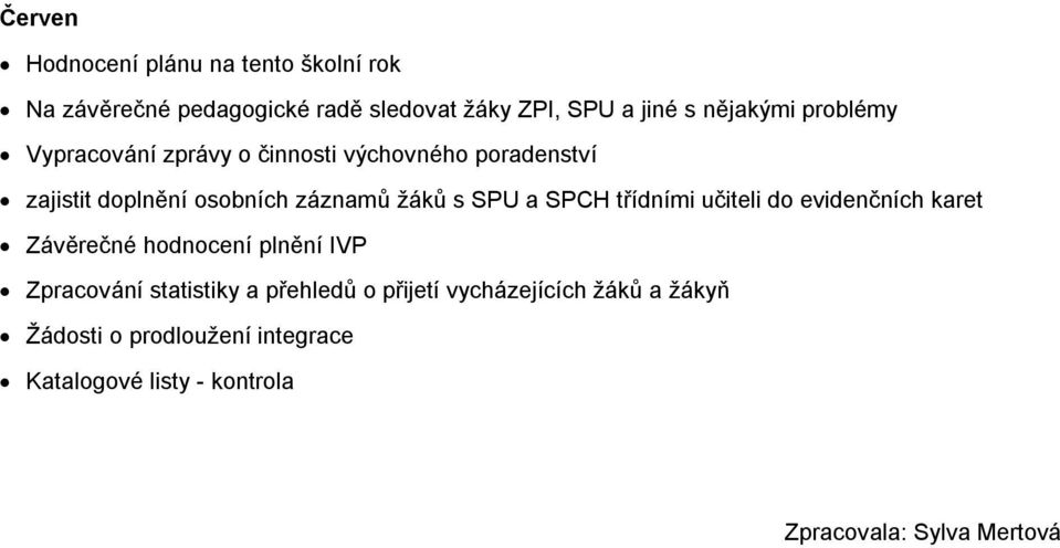 SPCH třídními učiteli do evidenčních karet Závěrečné hodnocení plnění IVP Zpracování statistiky a přehledů o