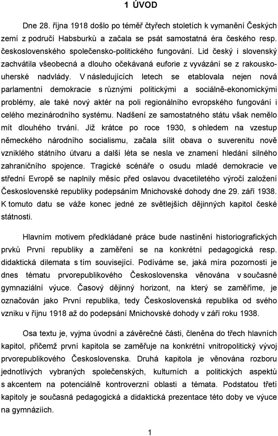 V následujících letech se etablovala nejen nová parlamentní demokracie s různými politickými a sociálně-ekonomickými problémy, ale také nový aktér na poli regionálního evropského fungování i celého