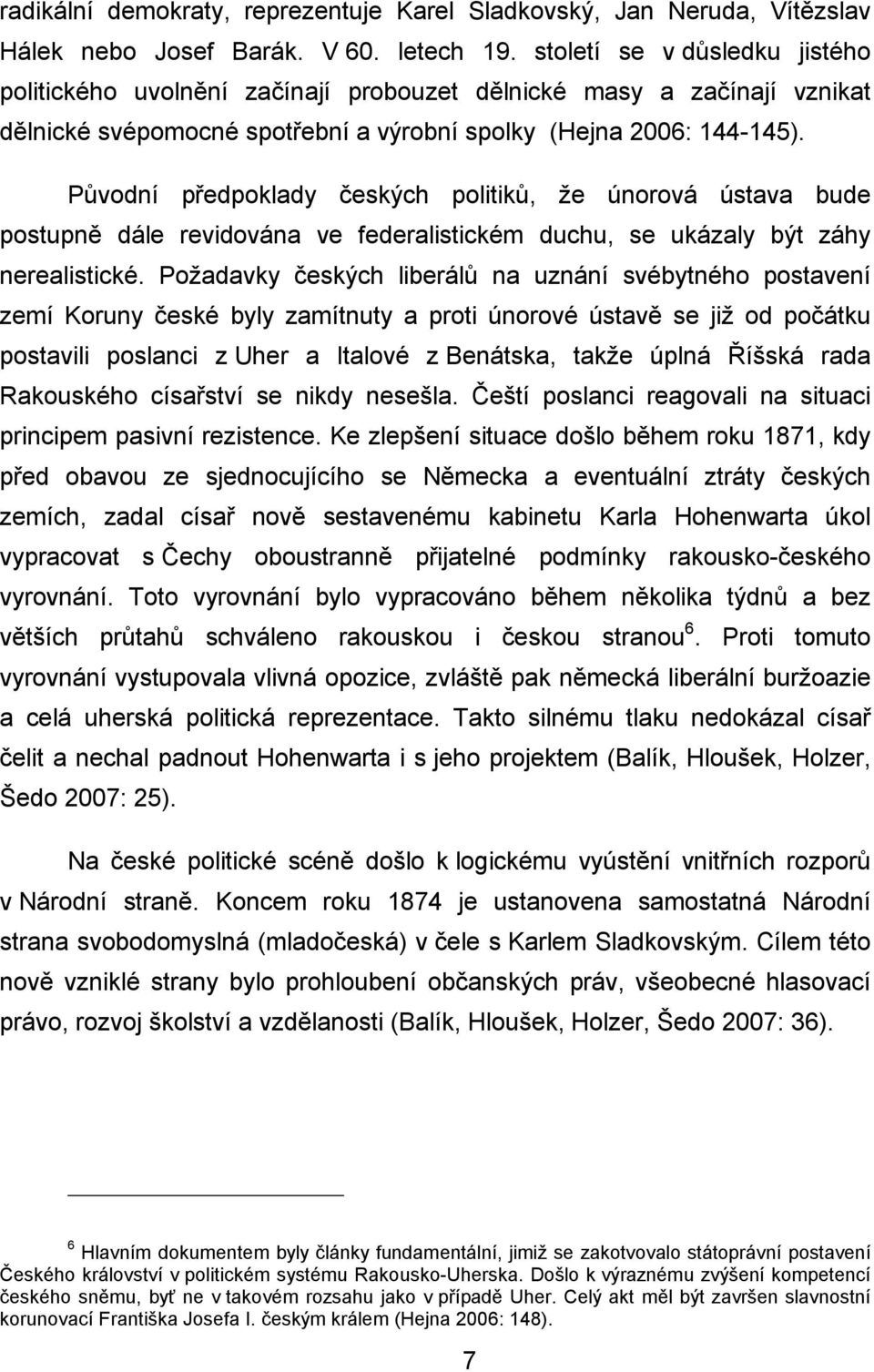 Původní předpoklady českých politiků, že únorová ústava bude postupně dále revidována ve federalistickém duchu, se ukázaly být záhy nerealistické.