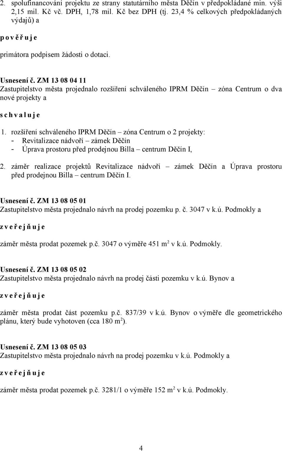 ZM 13 08 04 11 Zastupitelstvo města projednalo rozšíření schváleného IPRM Děčín zóna Centrum o dva nové projekty a 1.