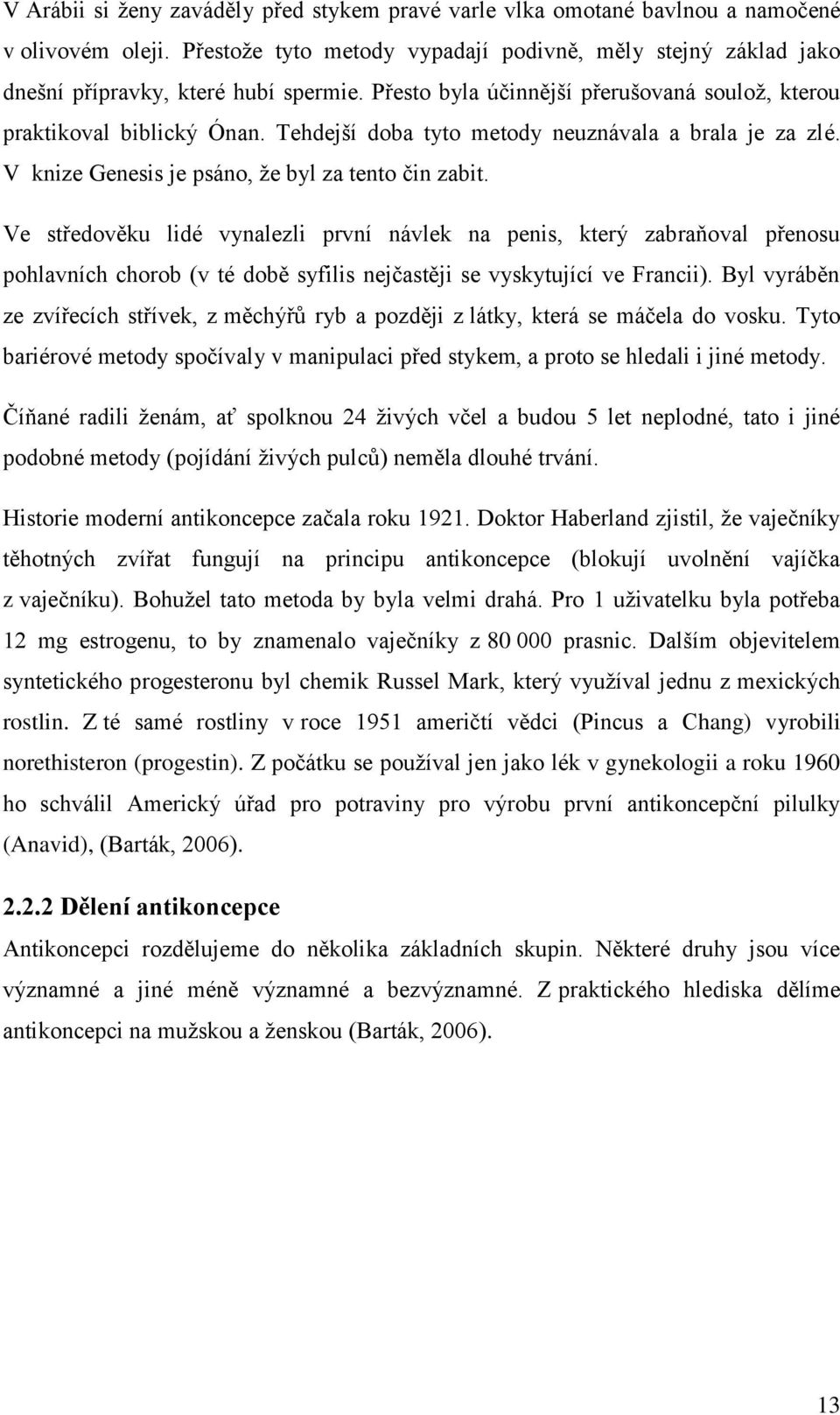 Ve středověku lidé vynalezli první návlek na penis, který zabraňoval přenosu pohlavních chorob (v té době syfilis nejčastěji se vyskytující ve Francii).