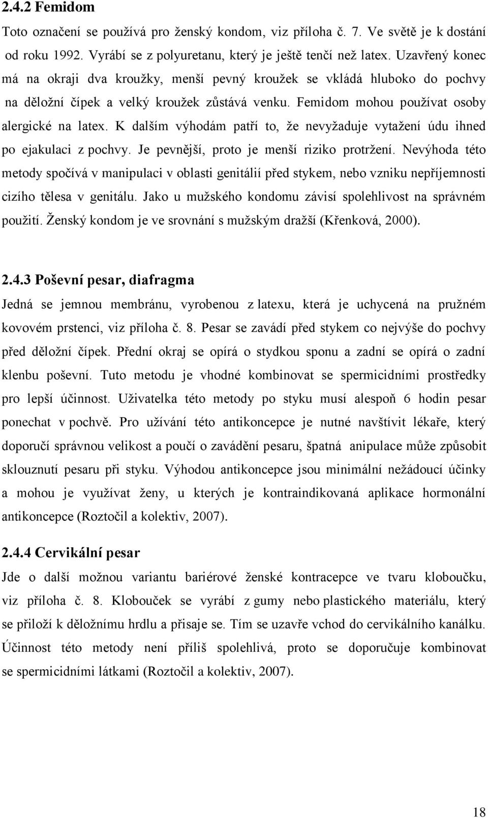 K dalším výhodám patří to, že nevyžaduje vytažení údu ihned po ejakulaci z pochvy. Je pevnější, proto je menší riziko protržení.