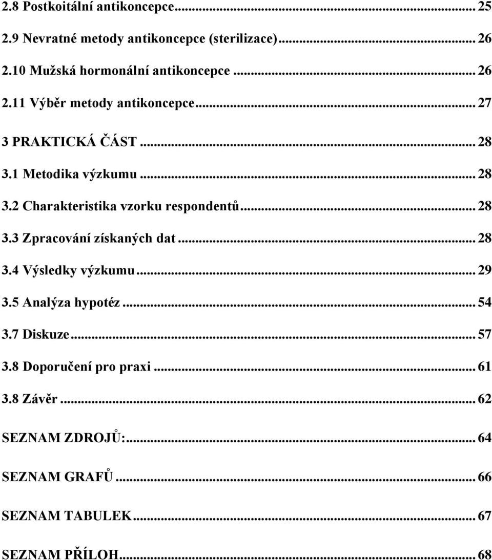 .. 28 3.2 Charakteristika vzorku respondentů... 28 3.3 Zpracování získaných dat... 28 3.4 Výsledky výzkumu... 29 3.