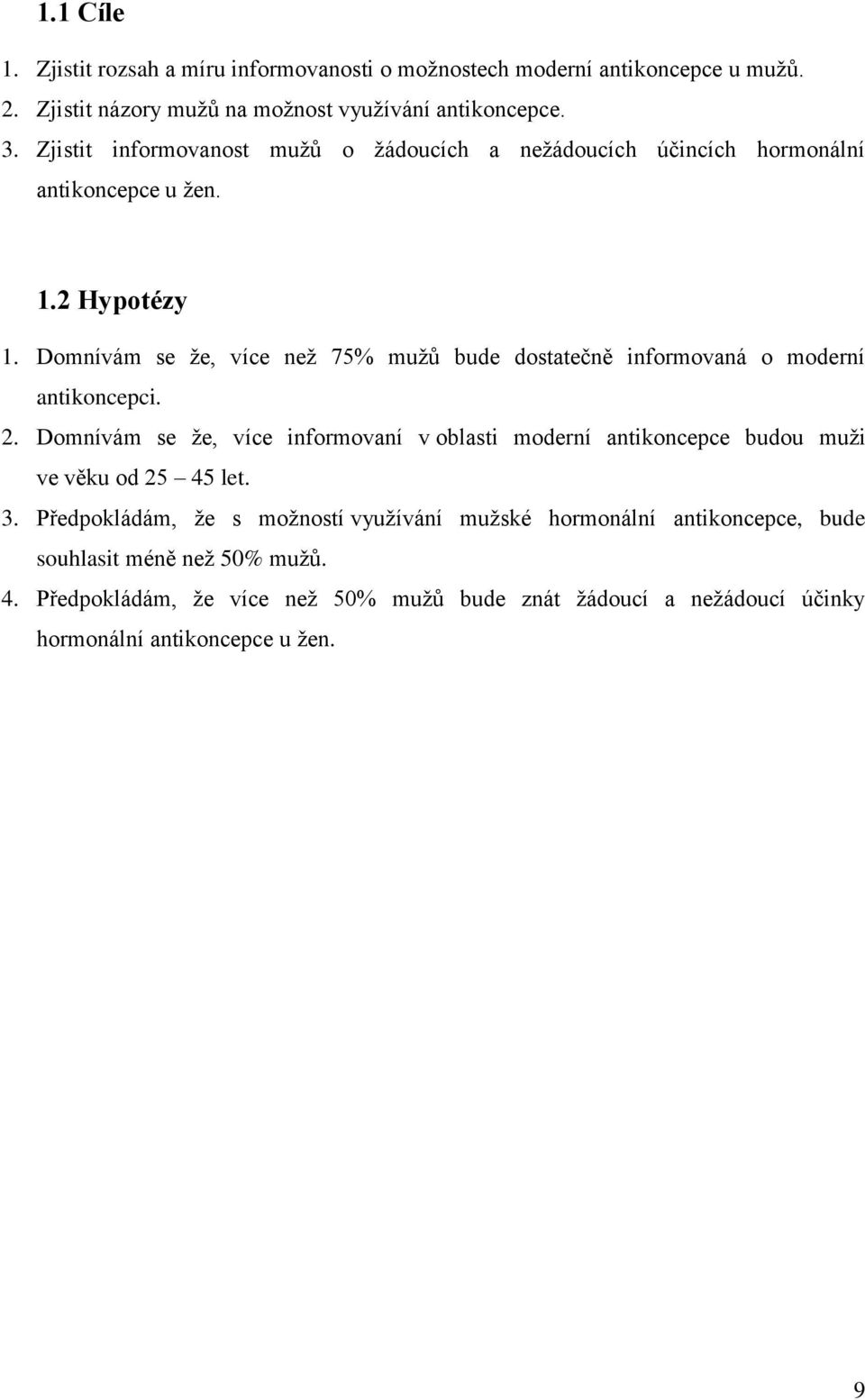 Domnívám se že, více než 75% mužů bude dostatečně informovaná o moderní antikoncepci. 2.