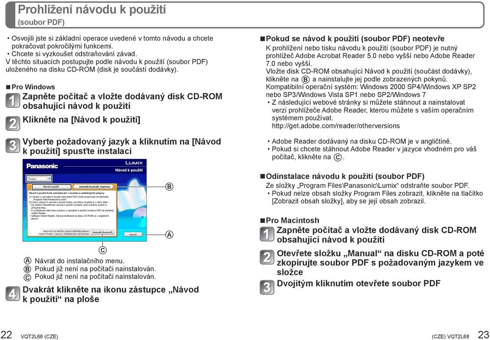 Pro Windows Zapněte počítač a vložte dodávaný disk CD-ROM obsahující návod k použití Klikněte na [Návod k použití] Vyberte požadovaný jazyk a kliknutím na [Návod k použití] spusťte instalaci C Návrat