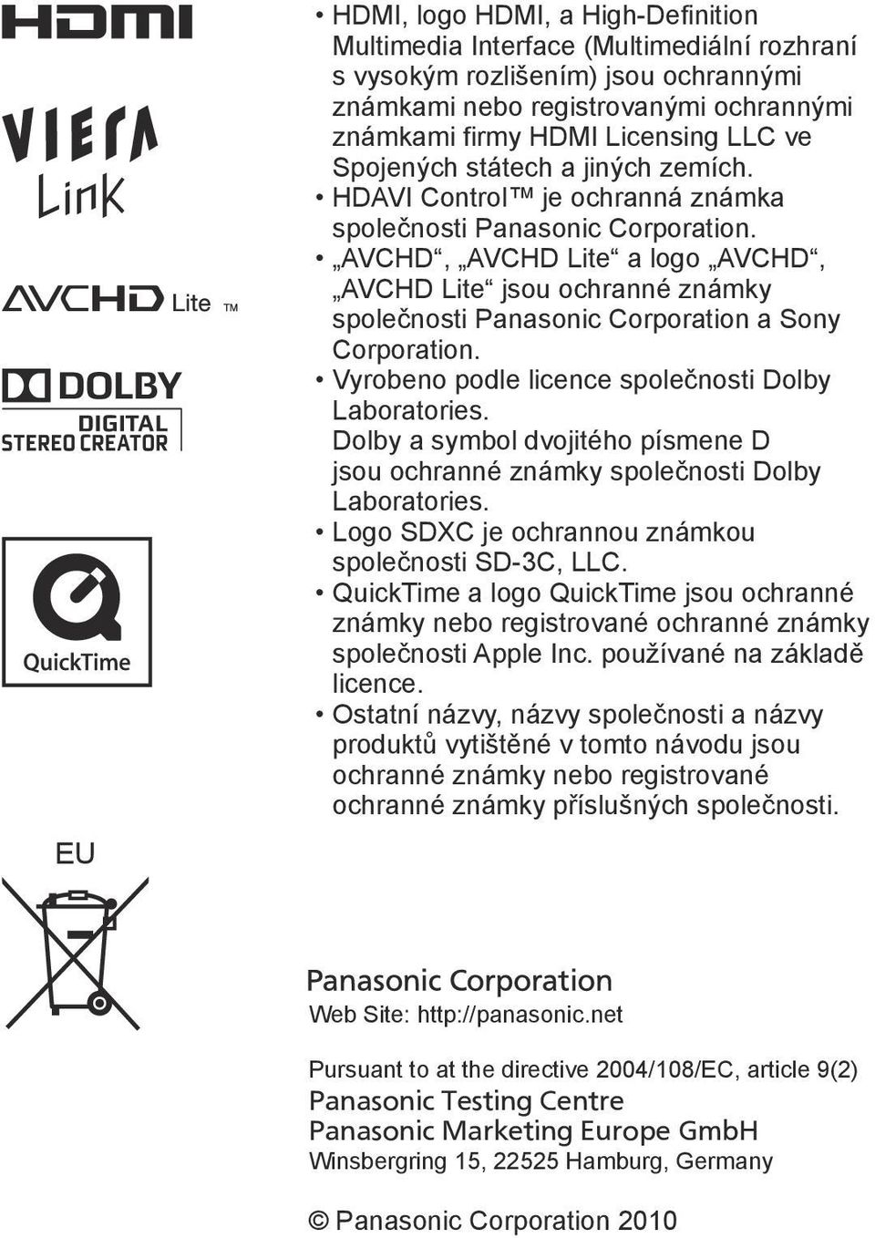 VCHD, VCHD Lite a logo VCHD, VCHD Lite jsou ochranné známky společnosti Panasonic Corporation a Sony Corporation. Vyrobeno podle licence společnosti Dolby Laboratories.