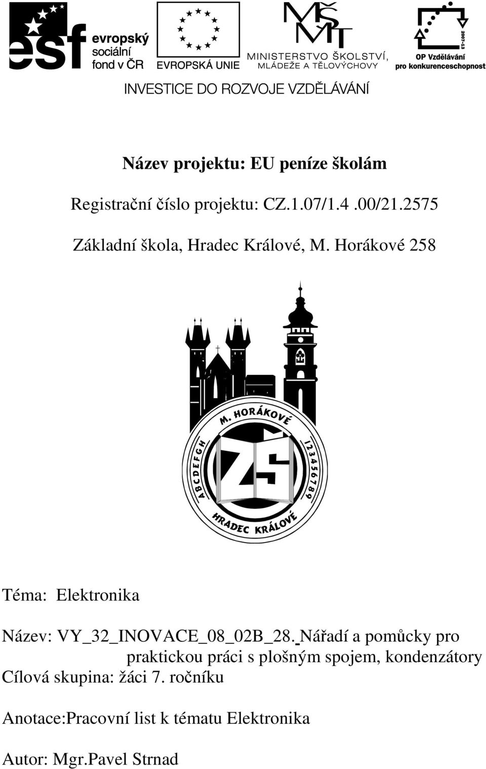 Horákové 258 Téma: Elektronika Název: VY_32_INOVACE_08_02B_28.