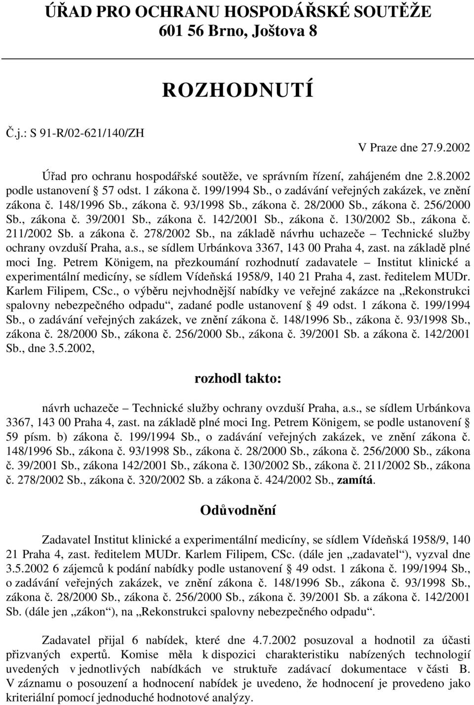 , zákona č. 130/2002 Sb., zákona č. 211/2002 Sb. a zákona č. 278/2002 Sb., na základě návrhu uchazeče Technické služby ochrany ovzduší Praha, a.s., se sídlem Urbánkova 3367, 143 00 Praha 4, zast.