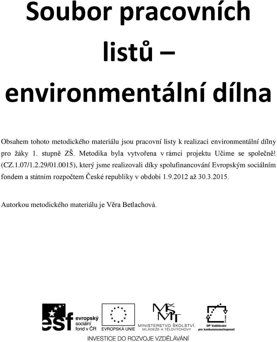 Metodika byla vytvořena v rámci projektu Učíme se společně! (CZ.1.07/1.2.29/01.