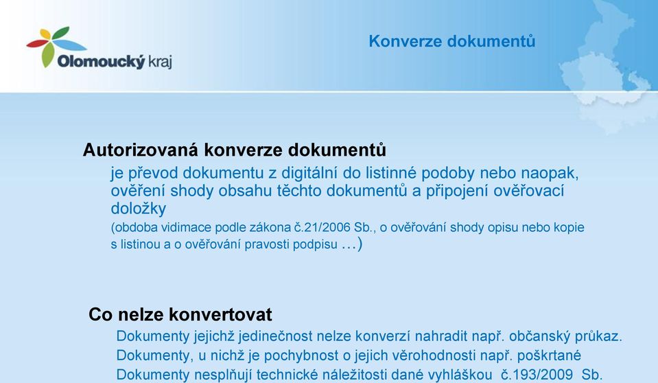 , o ověřování shody opisu nebo kopie s listinou a o ověřování pravosti podpisu ) Co nelze konvertovat Dokumenty jejichž jedinečnost