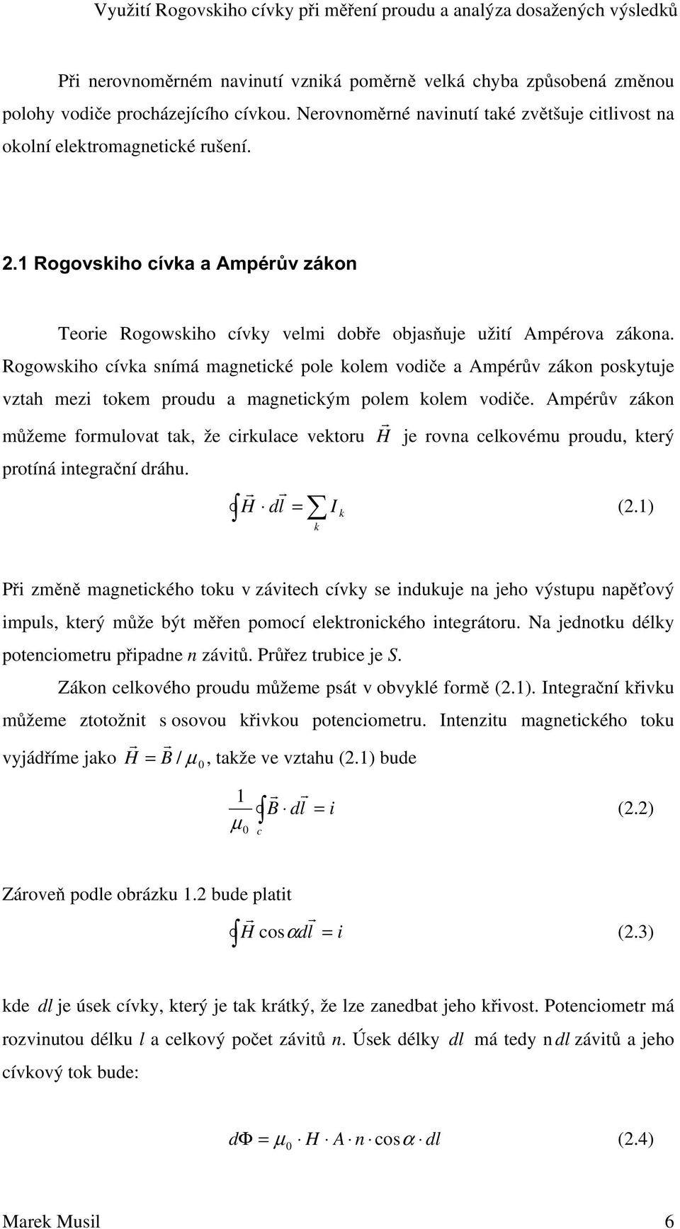 Rogowskiho cívka snímá magnetické pole kolem vodie a Ampérv zákon poskytuje vztah mezi tokem proudu a magnetickým polem kolem vodie.