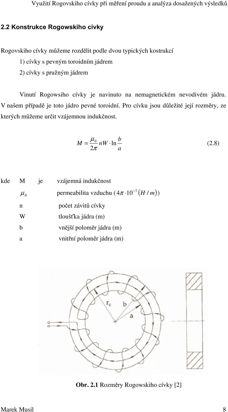 Pro cívku jsou dležité její rozmry, ze kterých mžeme urit vzájemnou induknost. M μ = 0 nw ln π b a (.