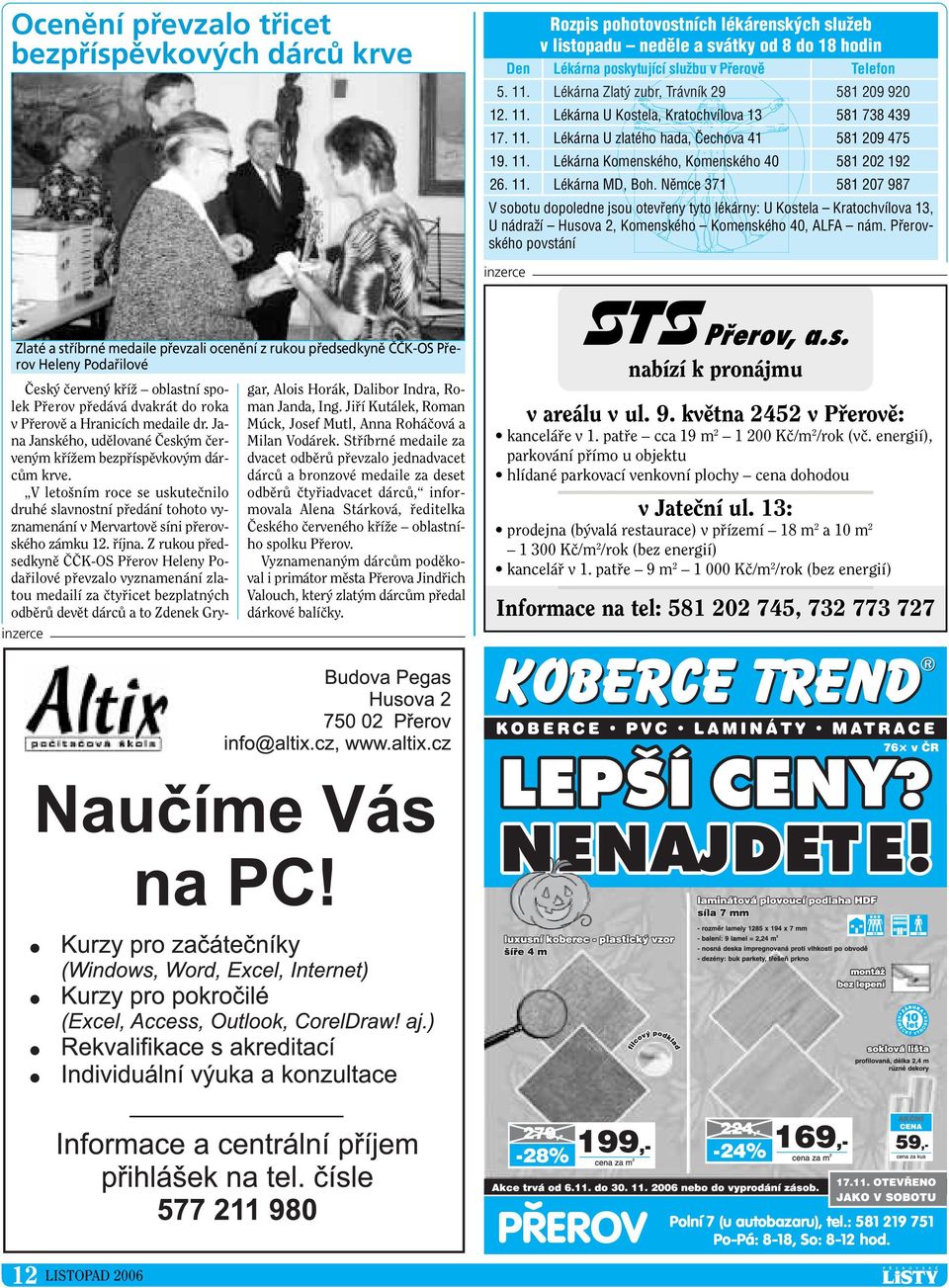 11. Lékárna MD, Boh. Nûmce 371 581 207 987 V sobotu dopoledne jsou otevfieny tyto lékárny: U Kostela Kratochvílova 13, U nádraïí Husova 2, Komenského Komenského 40, ALFA nám.