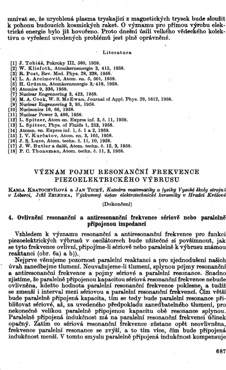 [3] R. Post, Rev. Mod. Phys. 28, 338, 1956. [4] L. A. Arcimovič, Atom. en. 5, 501, 1958. [5] H. Grumm, Atomkernenergie 3,'419, 1958. [6] Atomics 9, 336, 1958. [7J Nuclear Engennering 3, 423, 1958.