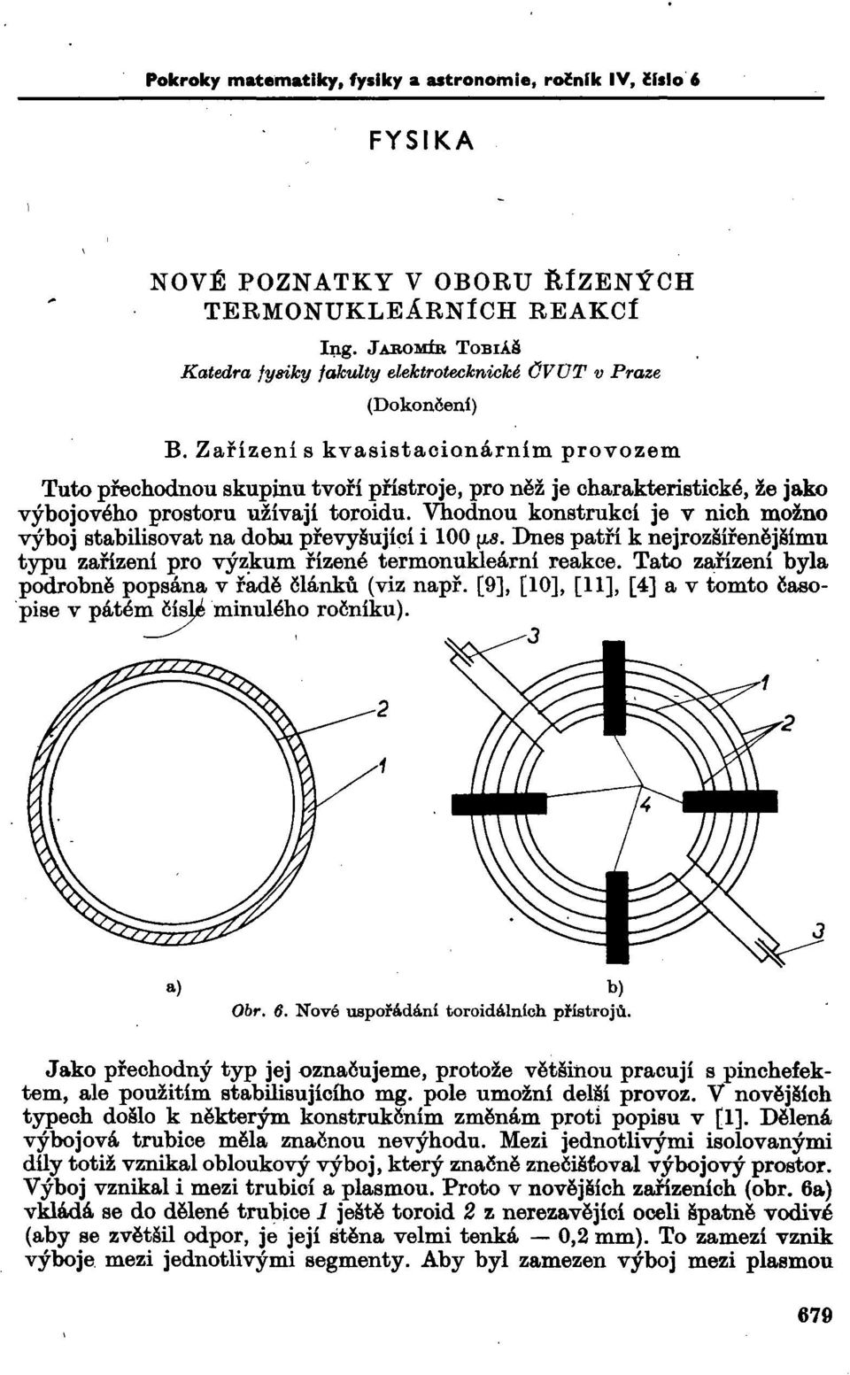 Zařízení s kvasistacionárním provozem Tuto přechodnou skupinu tvoří přístroje, pro něž je charakteristické, že jako výbojového prostoru užívají toroidu.