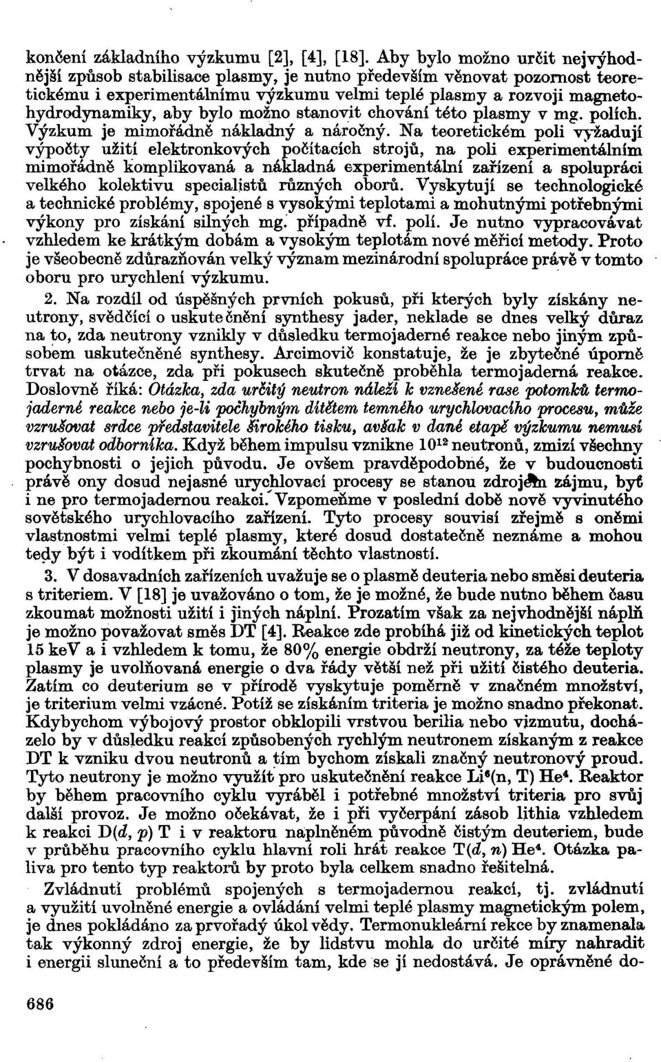 možno stanovit chování této plasmy v mg. polích. Výzkum je mimořádně nákladný a náročný.