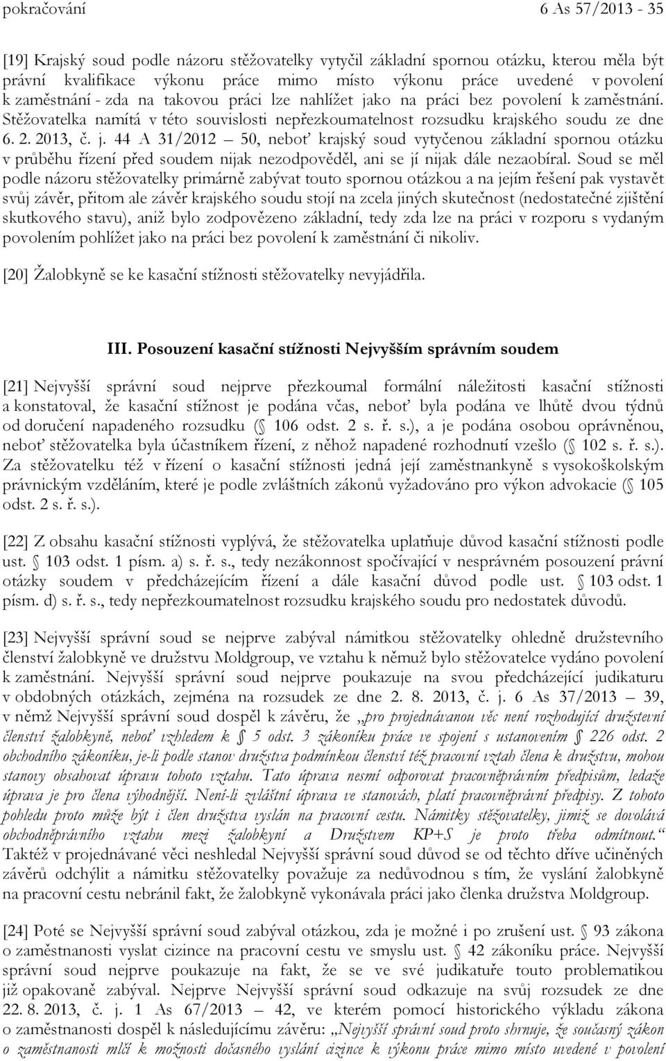 ko na práci bez povolení k zaměstnání. Stěžovatelka namítá v této souvislosti nepřezkoumatelnost rozsudku krajského soudu ze dne 6. 2. 2013, č. j.