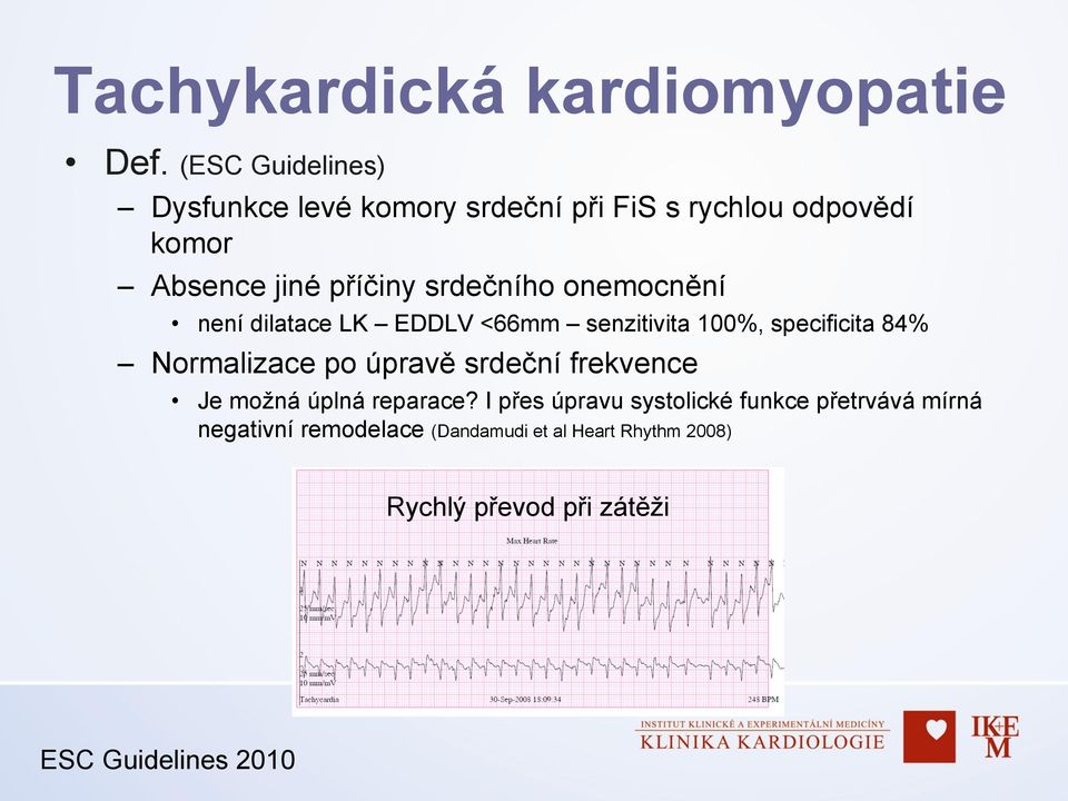 srdečního onemocnění není dilatace LK EDDLV <66mm senzitivita 100%, specificita 84% Normalizace po úpravě