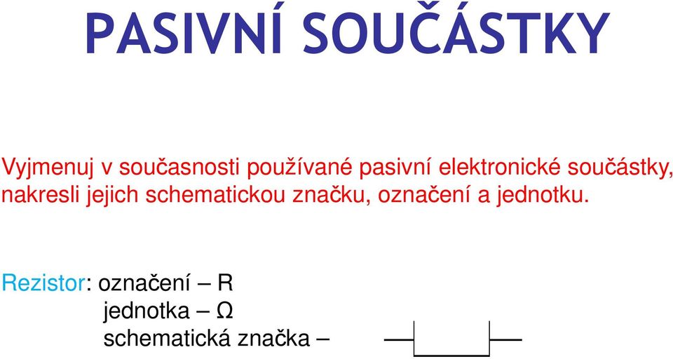 nakresli jejich schematickou značku, označení a