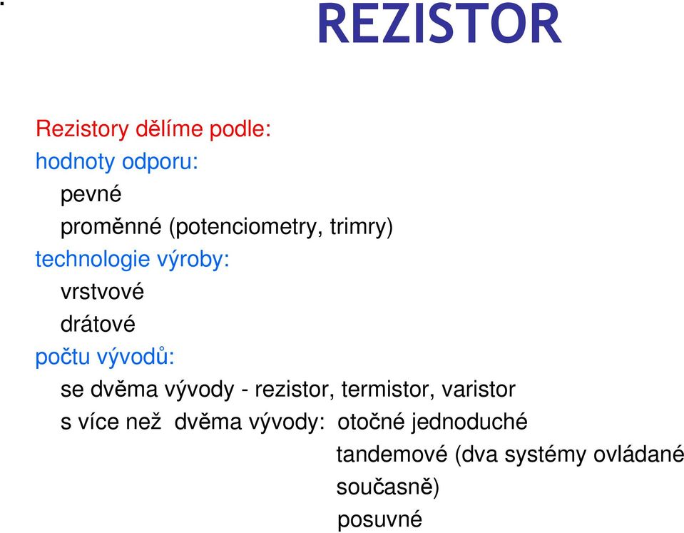 vývodů: se dvěma vývody - rezistor, termistor, varistor s více než