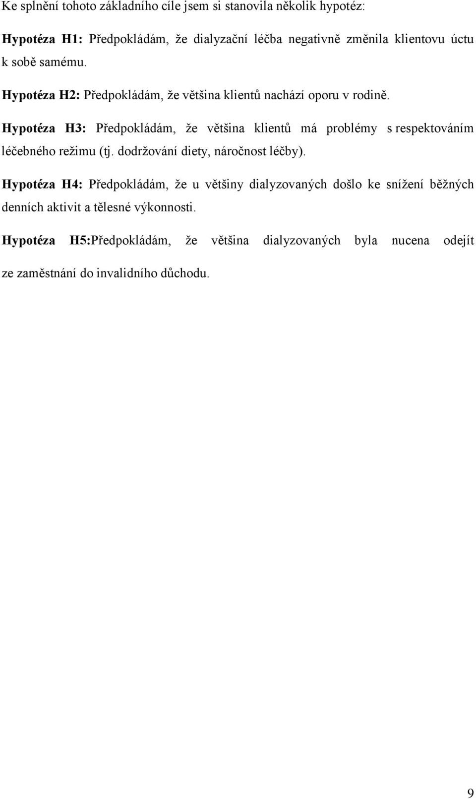 Hypotéza H3: Předpokládám, že většina klientů má problémy s respektováním léčebného režimu (tj. dodržování diety, náročnost léčby).