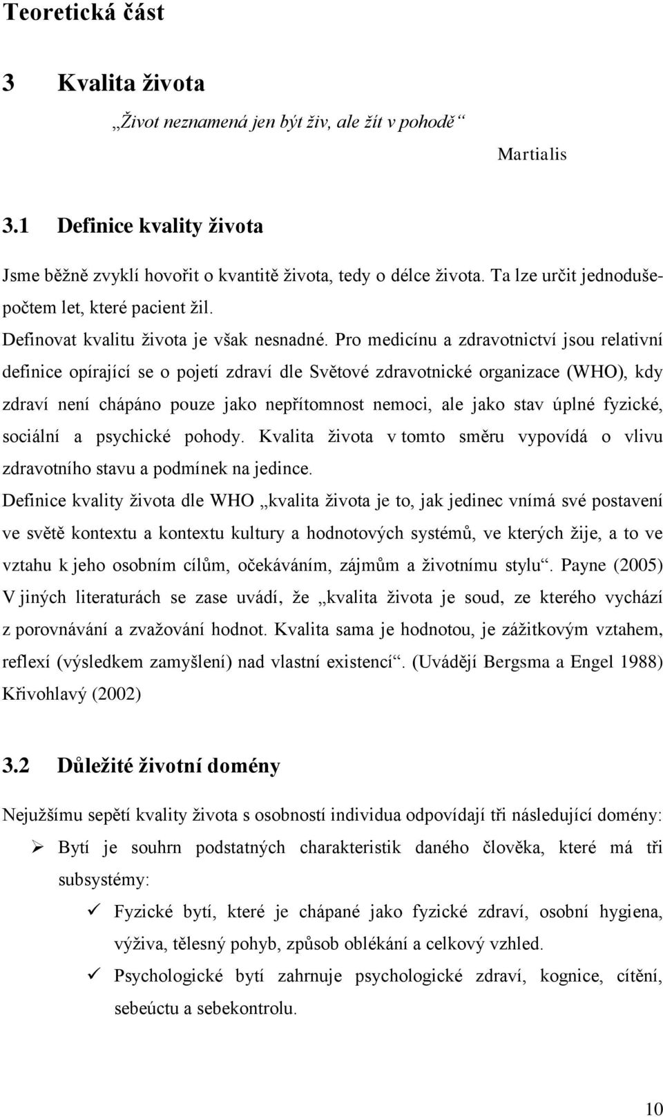 Pro medicínu a zdravotnictví jsou relativní definice opírající se o pojetí zdraví dle Světové zdravotnické organizace (WHO), kdy zdraví není chápáno pouze jako nepřítomnost nemoci, ale jako stav