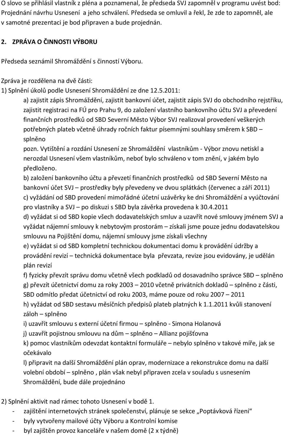 Zpráva je rozdělena na dvě části: 1) Splnění úkolů podle Usnesení Shromáždění ze dne 12.5.