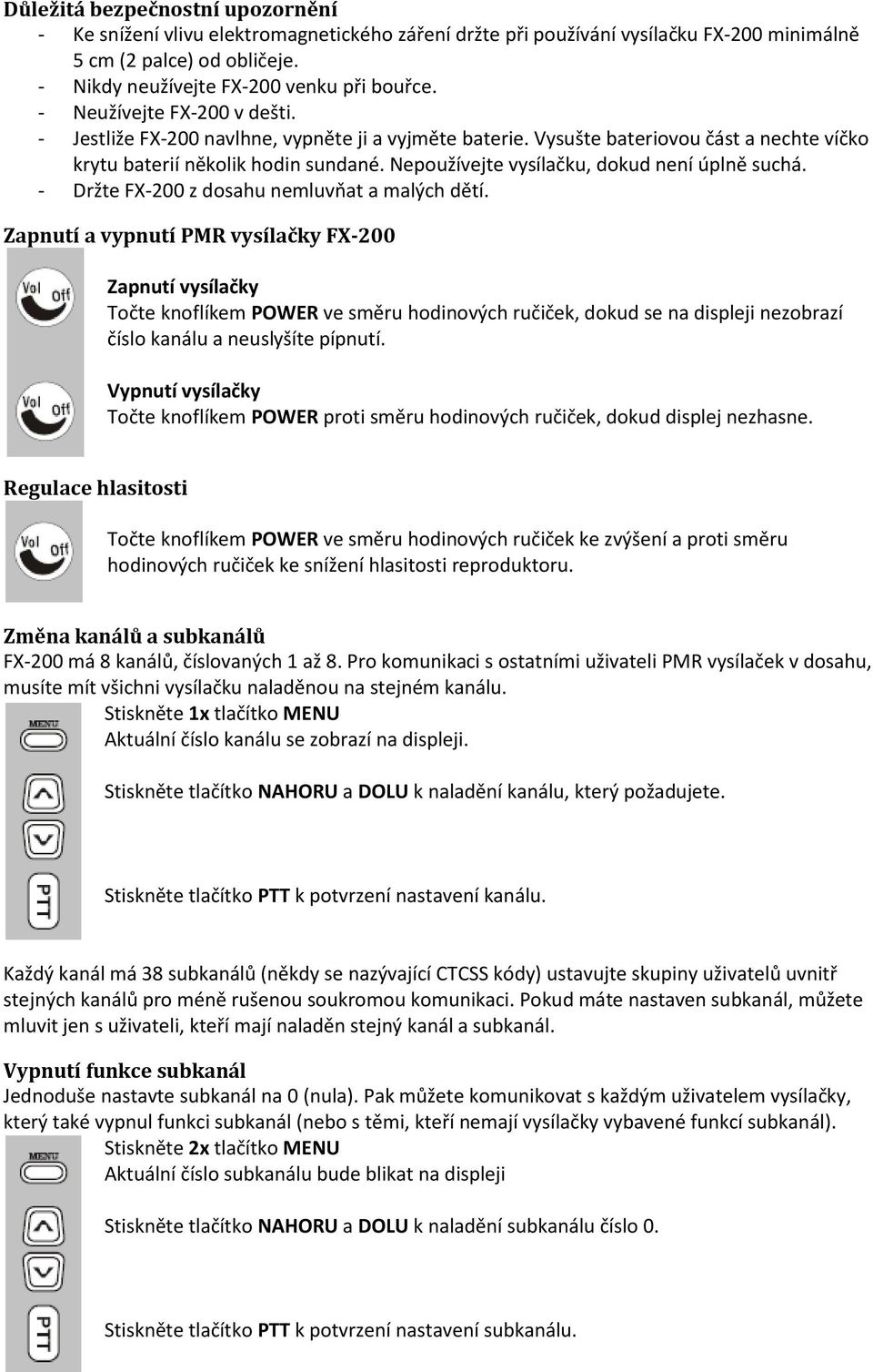 Nepoužívejte vysílačku, dokud není úplně suchá. - Držte FX-200 z dosahu nemluvňat a malých dětí.