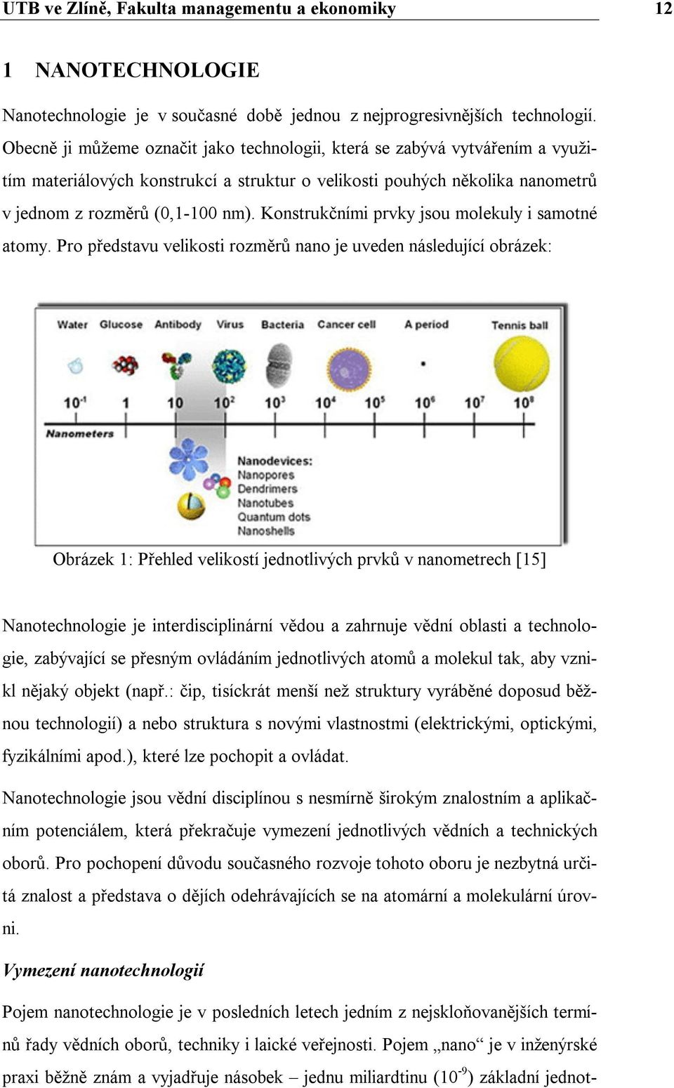 Konstrukčními prvky jsou molekuly i samotné atomy.