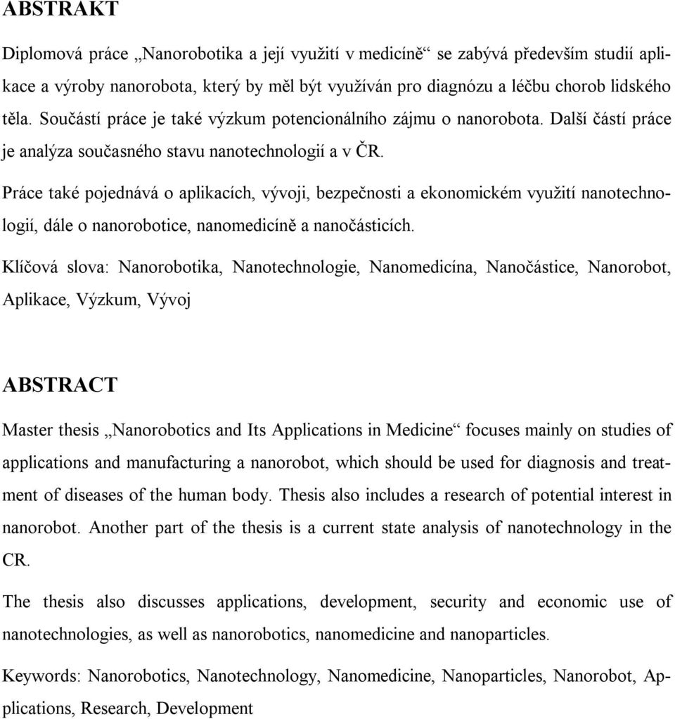 Práce také pojednává o aplikacích, vývoji, bezpečnosti a ekonomickém využití nanotechnologií, dále o nanorobotice, nanomedicíně a nanočásticích.