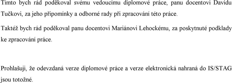 Taktéž bych rád poděkoval panu docentovi Mariánovi Lehockému, za poskytnuté podklady ke