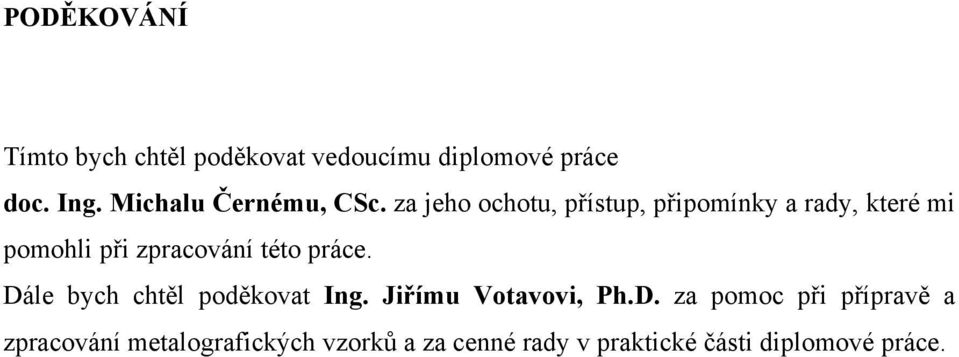 za jeho ochotu, přístup, připomínky a rady, které mi pomohli při zpracování této práce.