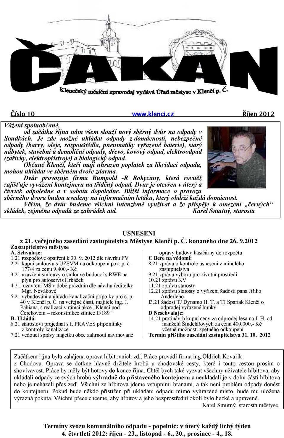 (zářivky, elektropřístroje) a biologický odpad. Občané Klenčí, kteří mají uhrazen poplatek za likvidaci odpadu, mohou ukládat ve sběrném dvoře zdarma.