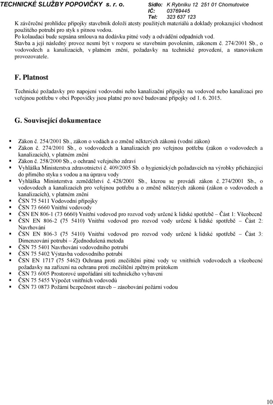 , o vodovodech a kanalizacích, v platném znění, požadavky na technické provedení, a stanoviskem provozovatele. F.