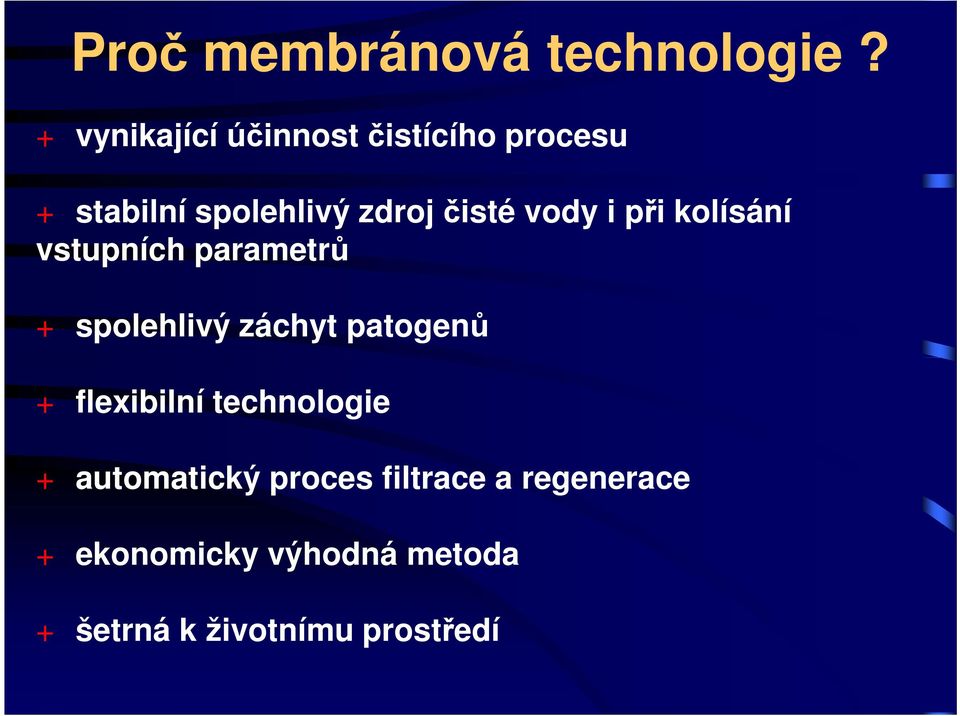 vody i při kolísání vstupních parametrů + spolehlivý záchyt patogenů +