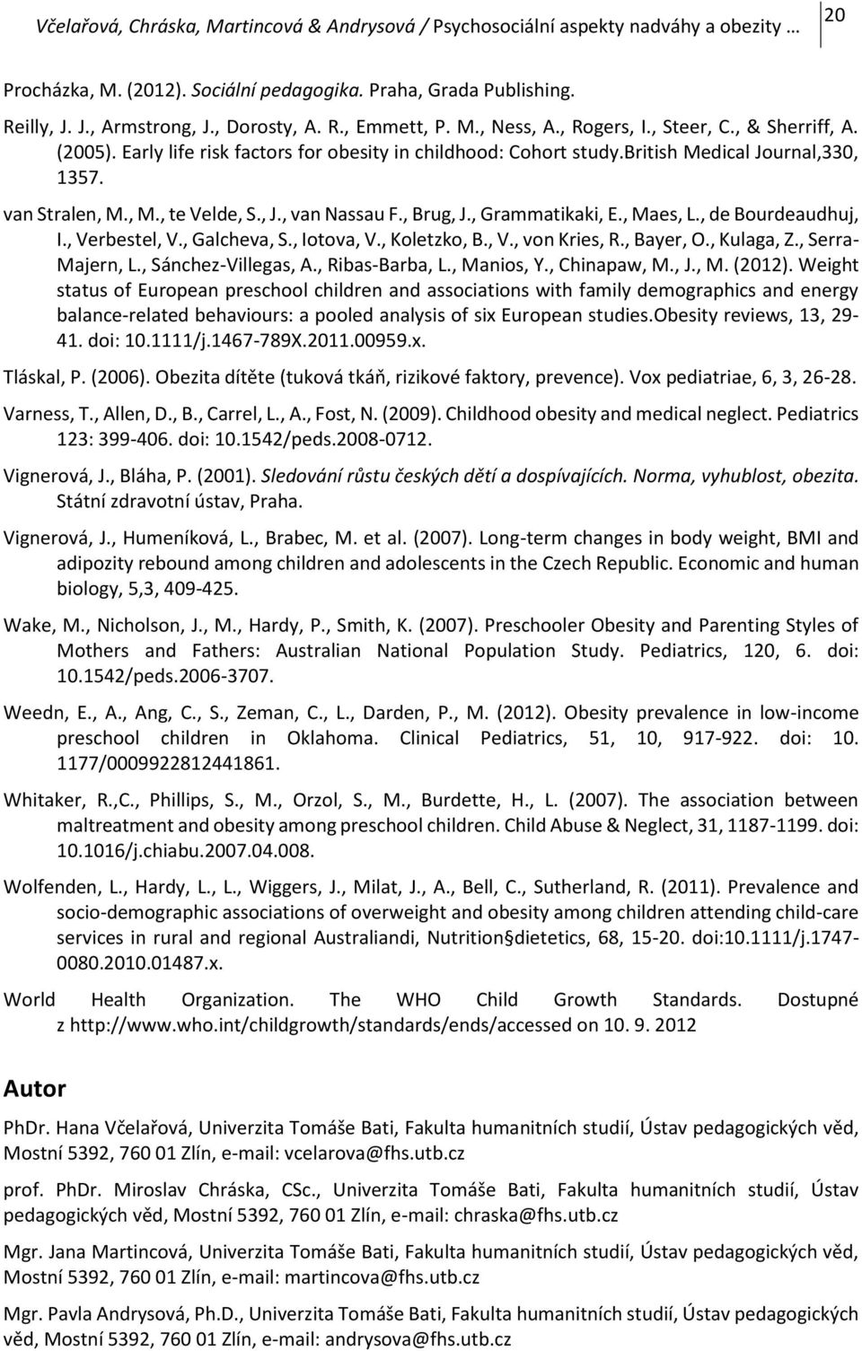 , M., te Velde, S., J., van Nassau F., Brug, J., Grammatikaki, E., Maes, L., de Bourdeaudhuj, I., Verbestel, V., Galcheva, S., Iotova, V., Koletzko, B., V., von Kries, R., Bayer, O., Kulaga, Z.