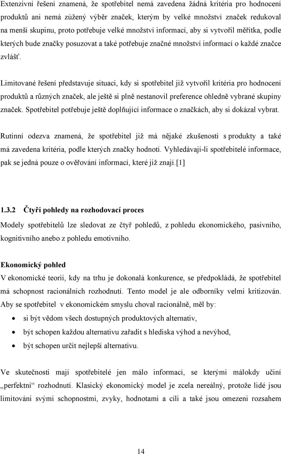 Limitované řešení představuje situaci, kdy si spotřebitel již vytvořil kritéria pro hodnocení produktů a různých značek, ale ještě si plně nestanovil preference ohledně vybrané skupiny značek.