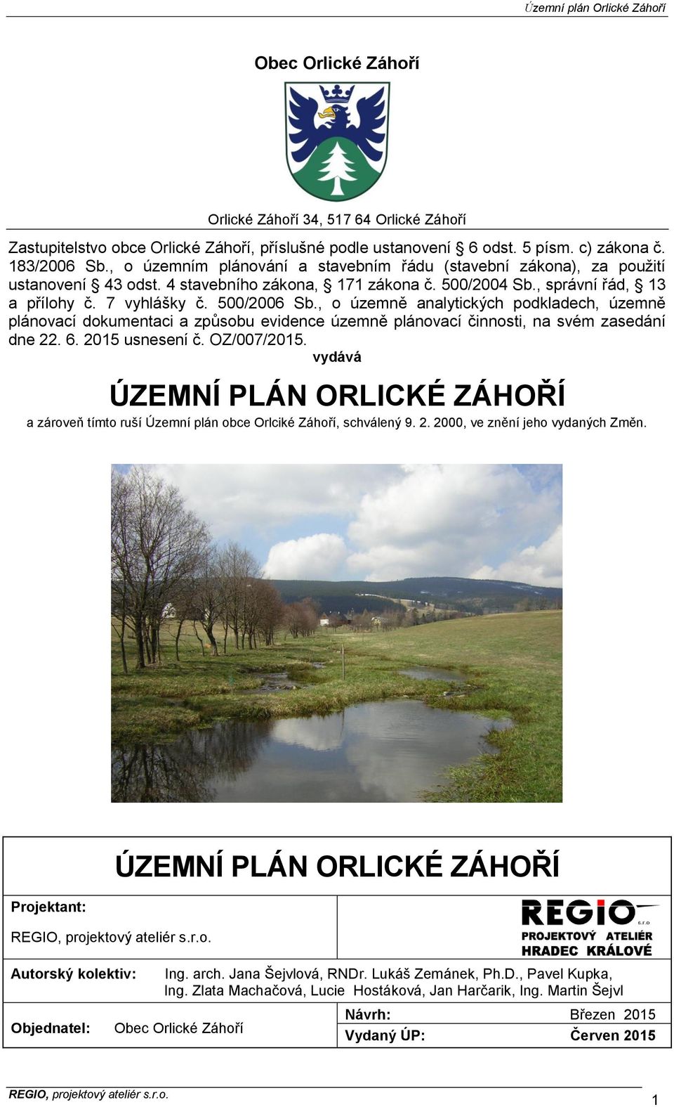 , o územně analytických podkladech, územně plánovací dokumentaci a způsobu evidence územně plánovací činnosti, na svém zasedání dne 22. 6. 2015 usnesení č. OZ/007/2015.