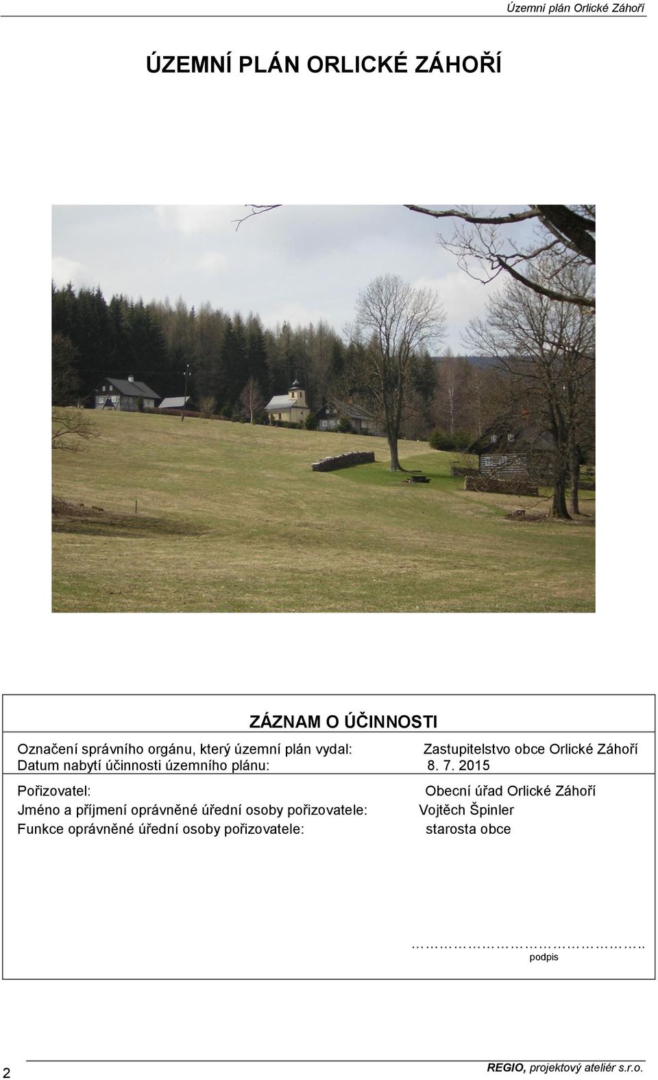 2015 Pořizovatel: Obecní úřad Orlické Záhoří Jméno a příjmení oprávněné úřední osoby