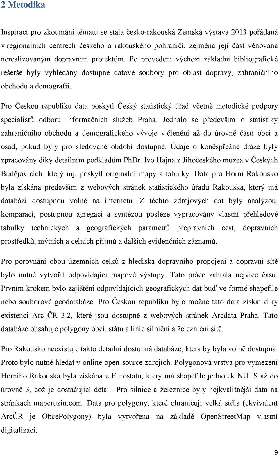 Pro Českou republiku data poskytl Český statistický úřad včetně metodické podpory specialistů odboru informačních služeb Praha.